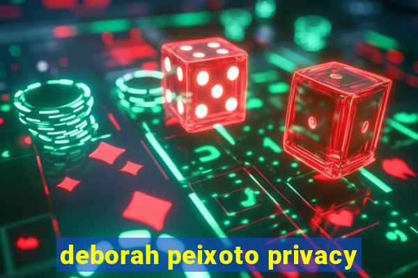 deborah peixoto privacy